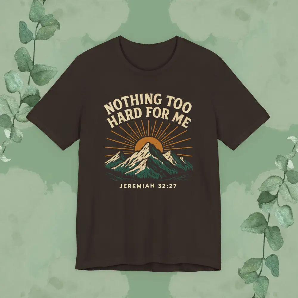Nothing Too Hard for Me – Jeremiah 32:27 Christian T-Shirt - Brown / S - T-Shirt