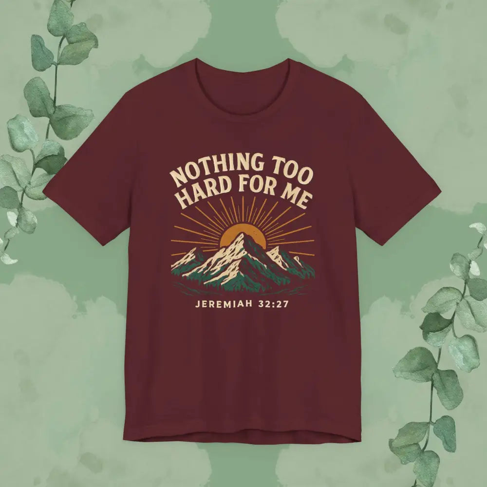 Nothing Too Hard for Me – Jeremiah 32:27 Christian T-Shirt - Maroon / S - T-Shirt