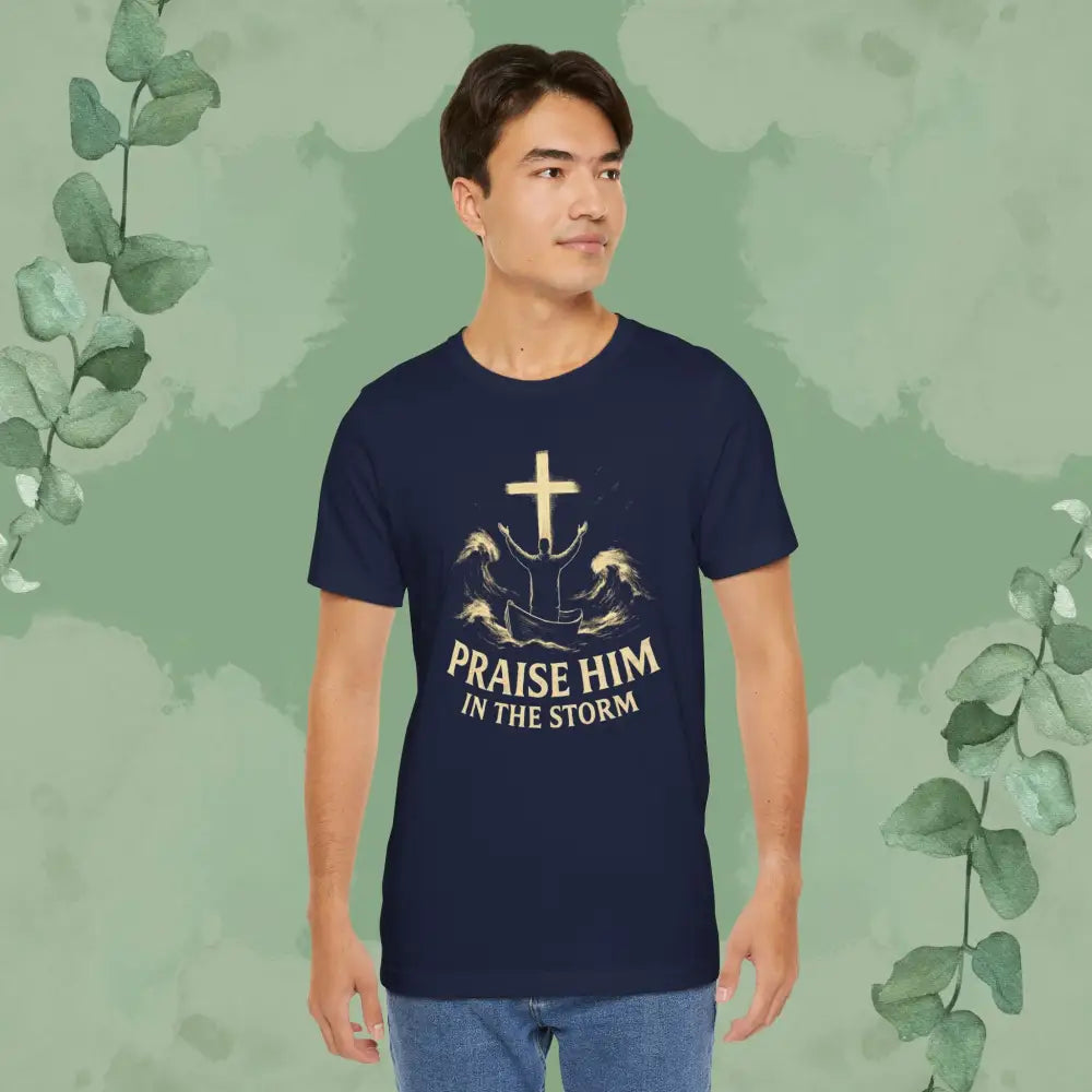 Praise Him in the Storm T Shirt T Shirt