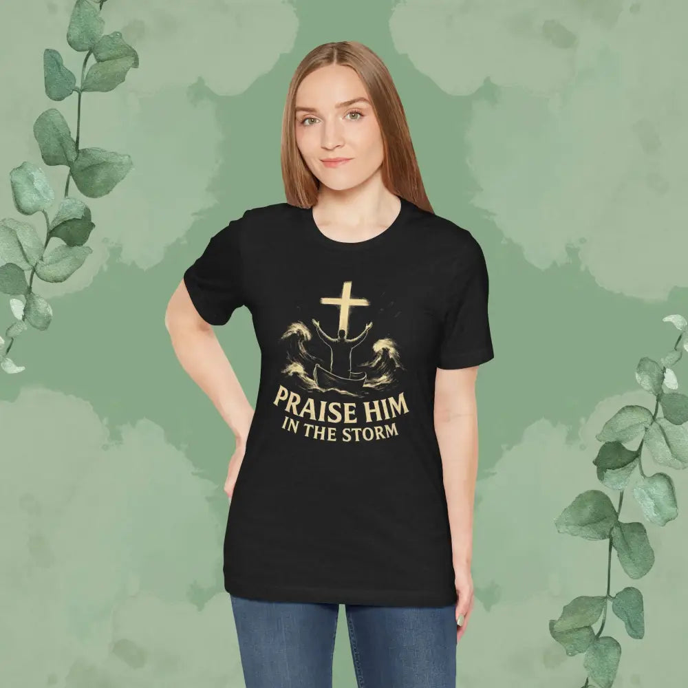 Praise Him in the Storm T Shirt T Shirt
