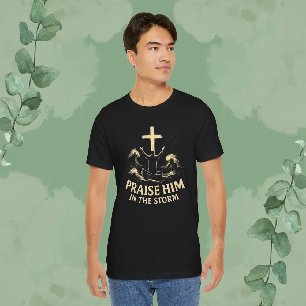 Praise Him in the Storm T Shirt T Shirt