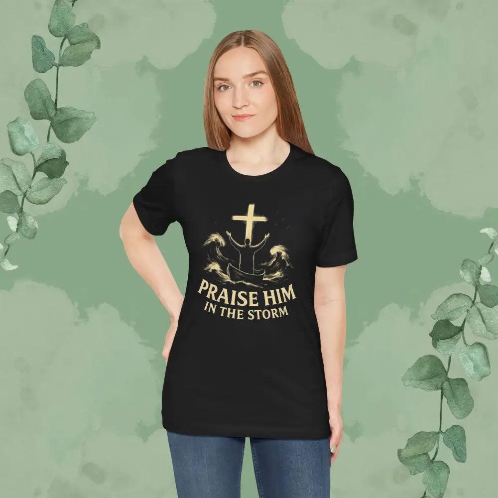 Praise Him in the Storm T Shirt T Shirt