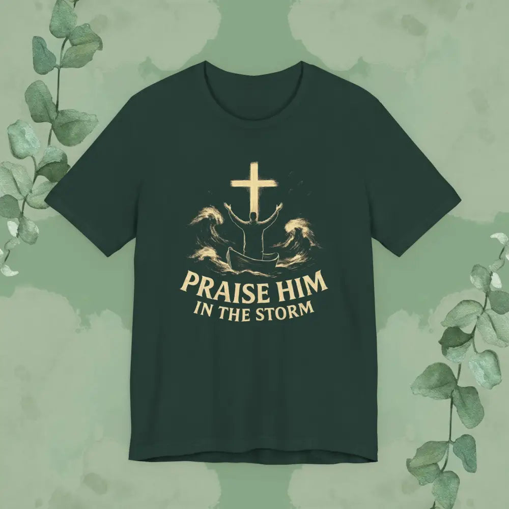 Praise Him in the Storm T Shirt Forest / S T Shirt