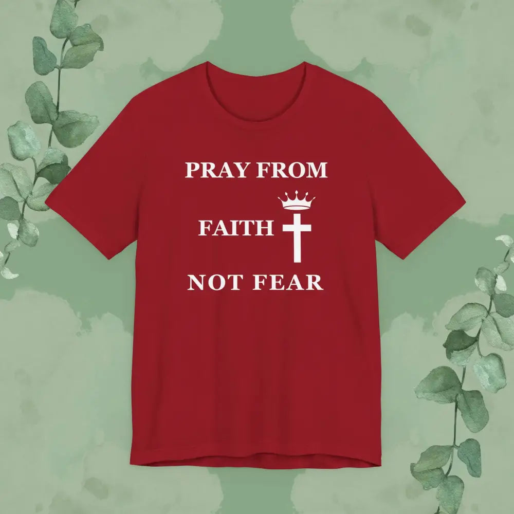 “Pray from Faith Not Fear” Christian T-Shirt – Cross and Crown Faith Design - T-Shirt