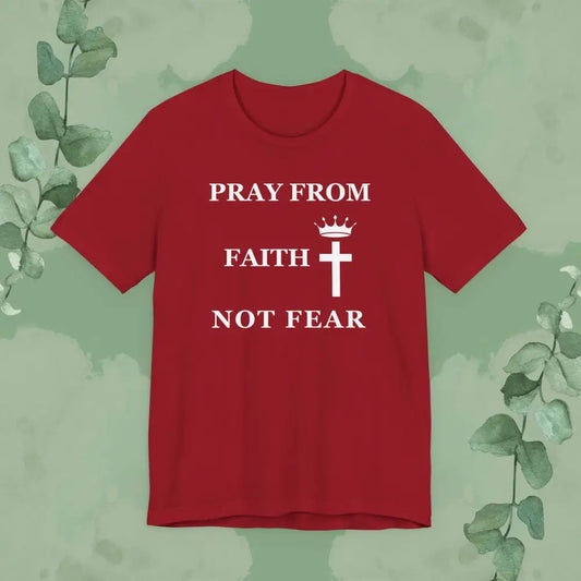 “Pray from Faith Not Fear” Christian T-Shirt – Cross and Crown Faith Design - T-Shirt