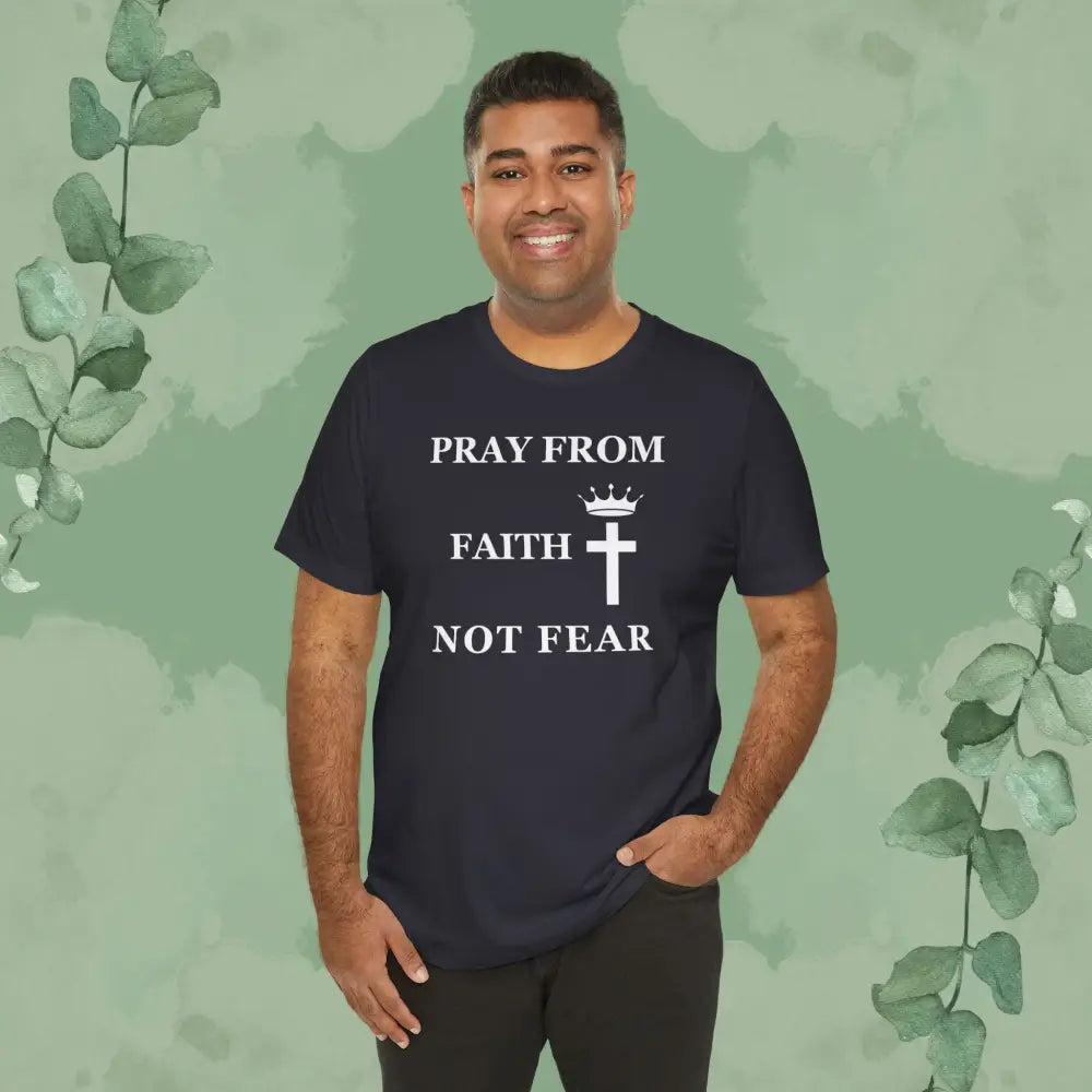 “Pray from Faith Not Fear” Christian T-Shirt – Cross and Crown Faith Design - T-Shirt