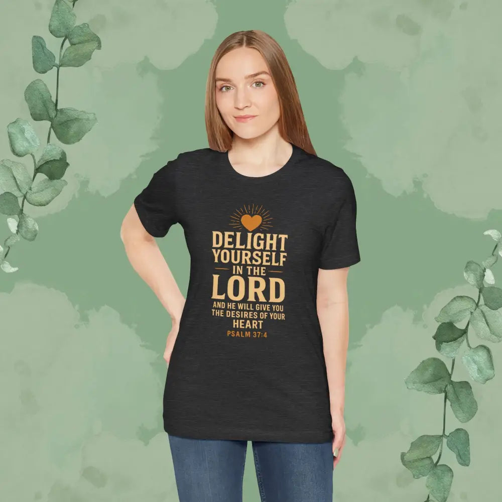 Psalm 37:4 – Delight Yourself in the Lord Tee T Shirt