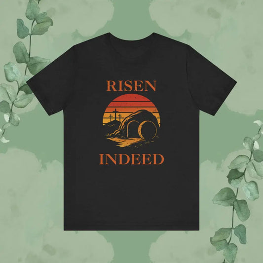 “Risen Indeed” Resurrection T-Shirt – Bold Christian Tee - T-Shirt