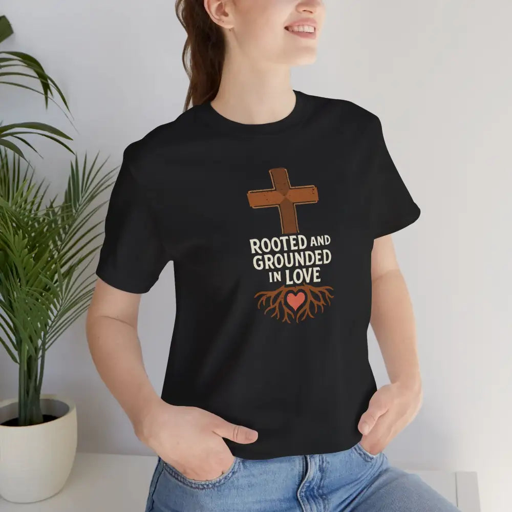 Rooted and Grounded in Love – Christian T-Shirt (Unisex Faith-Based Tee) - Black / S - T-Shirt