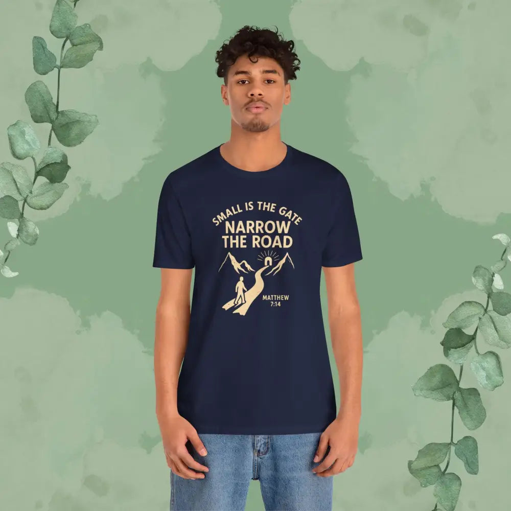 Small is the Gate Narrow the Road T-Shirt – Matthew 7:14 - T-Shirt