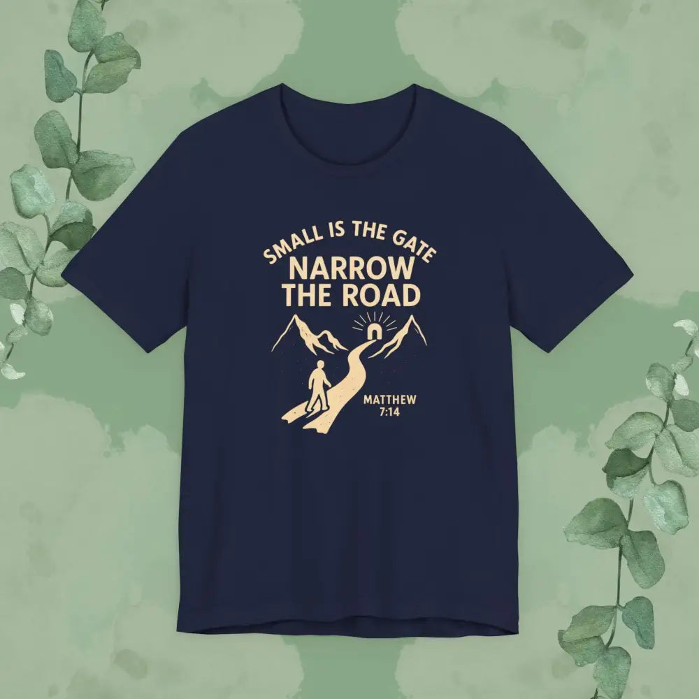 Small is the Gate Narrow the Road T-Shirt – Matthew 7:14 - T-Shirt