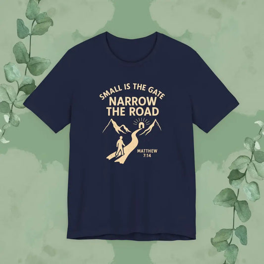 Small is the Gate Narrow the Road T-Shirt – Matthew 7:14 - T-Shirt