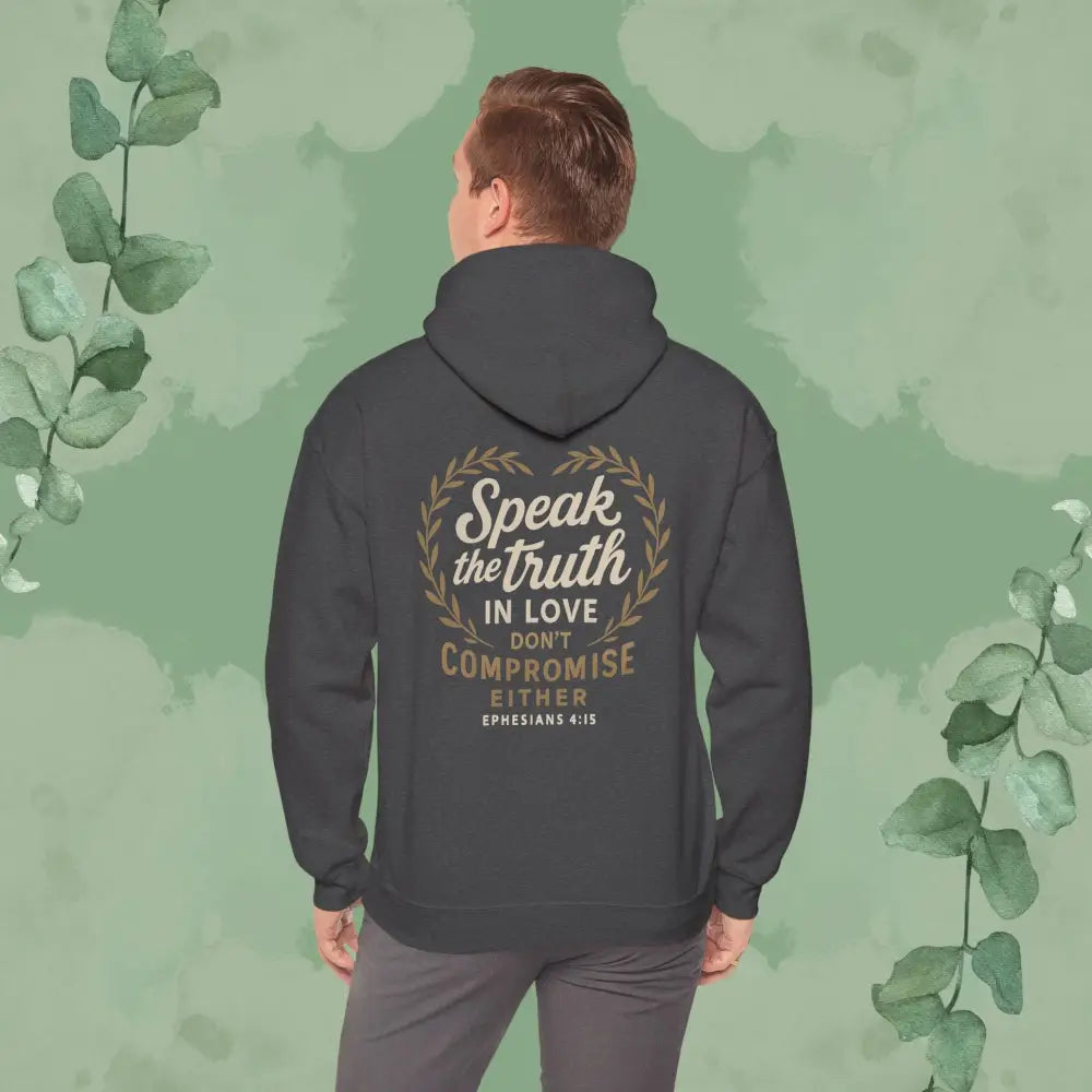 Speak the Truth in Love – Don’t Compromise Either | Hoodie - Hoodie