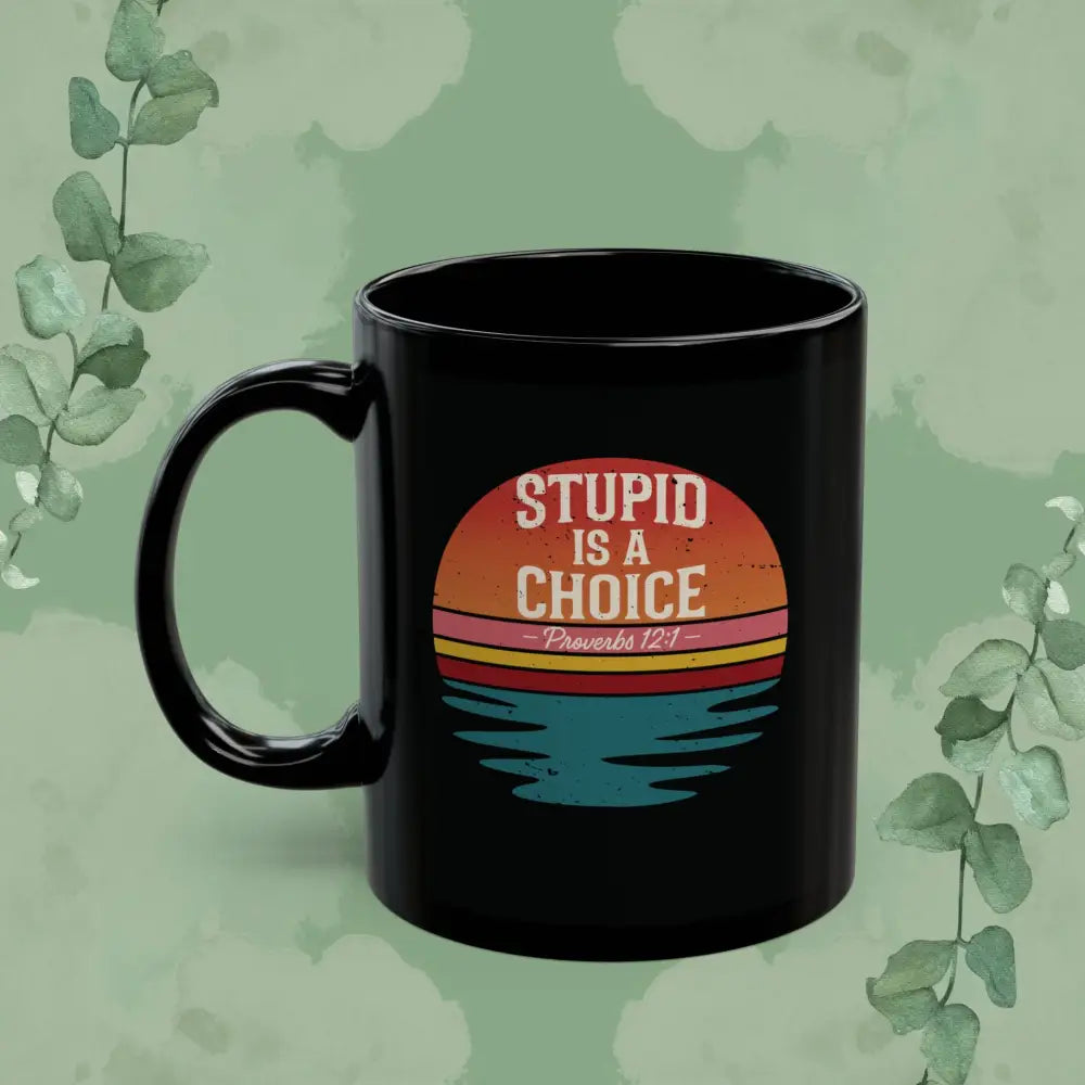 Stupid Is a Choice – Proverbs 12:1 Christian Mug | Funny Faith-Based Gift - Mug