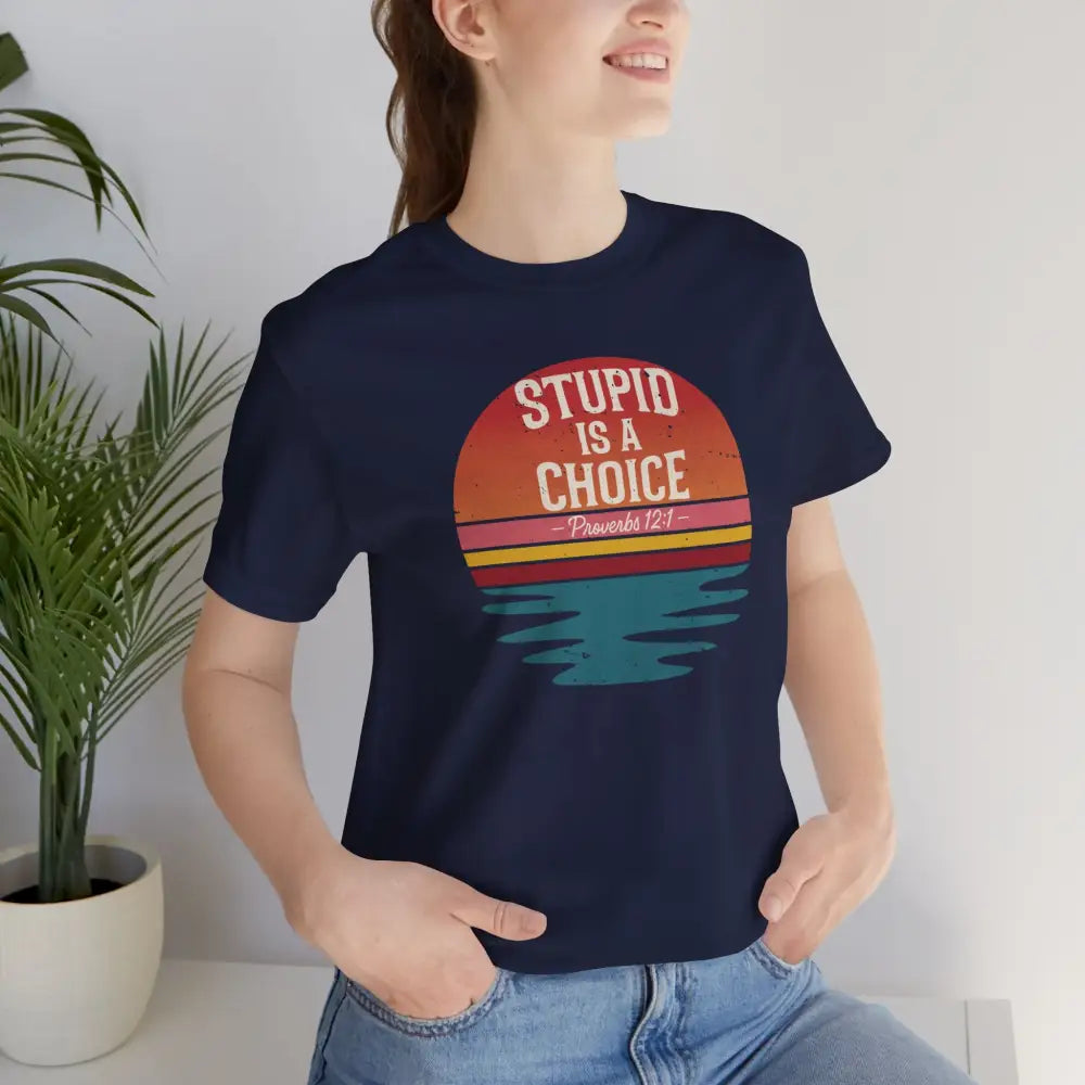 Stupid Is a Choice – Proverbs 12:1 Christian T-Shirt | Unisex Faith-Based Tee - T-Shirt