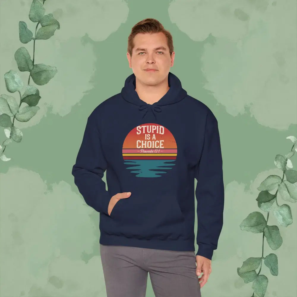 Stupid Is a Choice – Proverbs 12:1 Hoodie - Hoodie