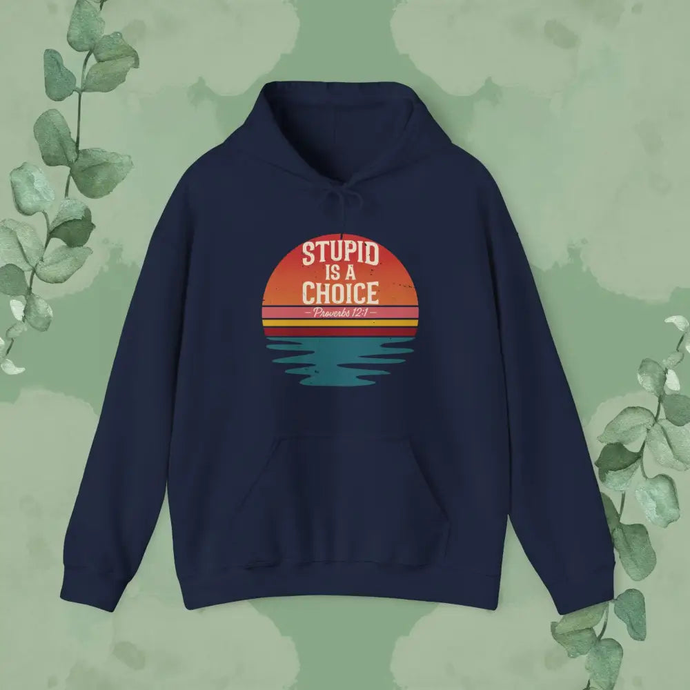 Stupid Is a Choice – Proverbs 12:1 Hoodie - Navy / S - Hoodie