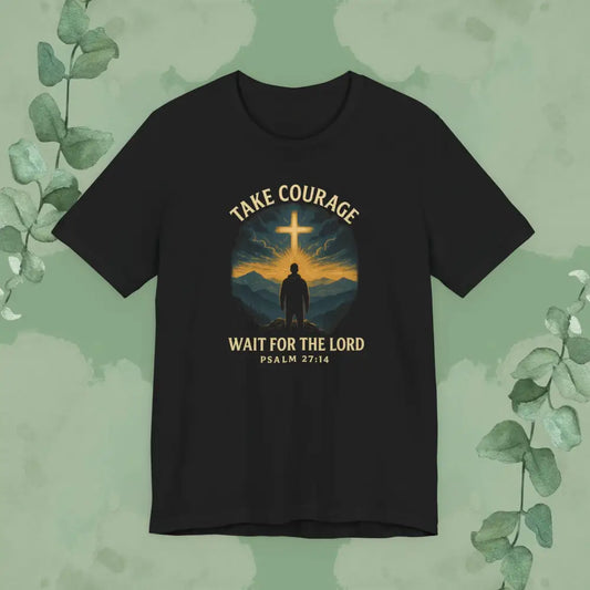 Black t-shirt with Take Courage- Wait For The Lord- Psalm 27:14 design