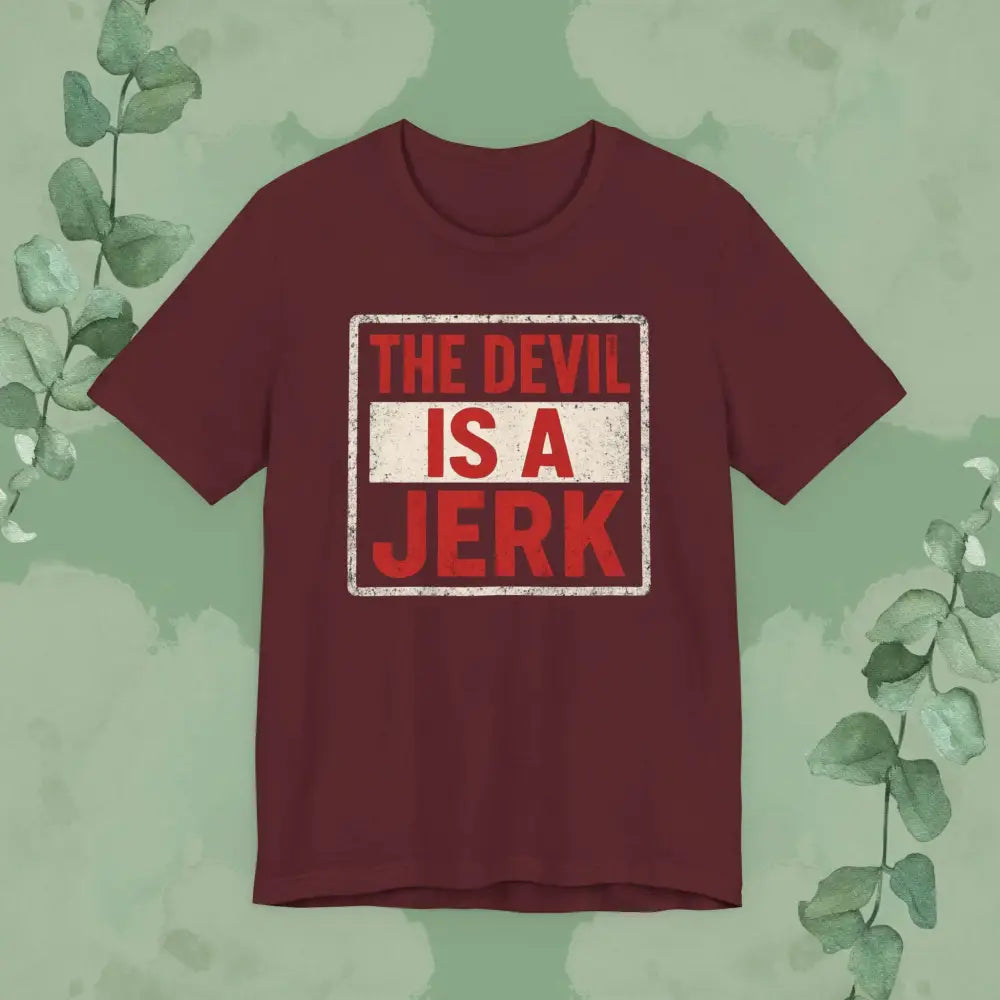 The Devil Is a Jerk T Shirt | Bold Christian Statement Tee | True Vine Design Maroon / S T Shirt