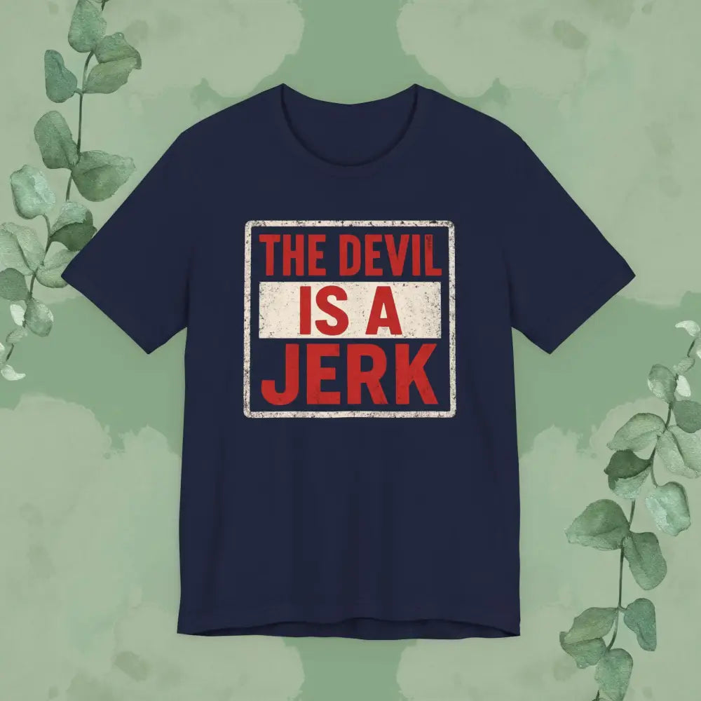The Devil Is a Jerk T Shirt | Bold Christian Statement Tee | True Vine Design Navy / S T Shirt