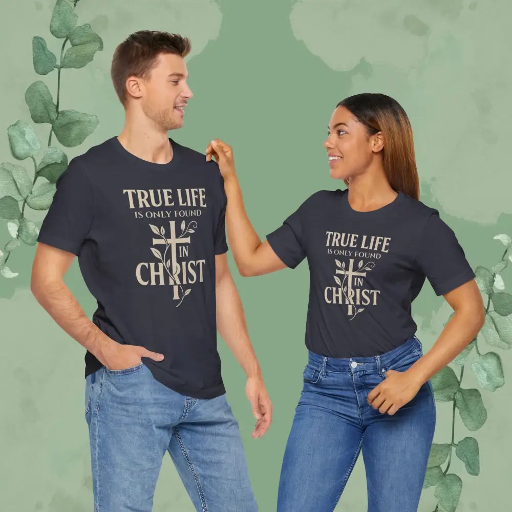 True Life Is Only Found In Christ — Christian T-Shirt - T-Shirt