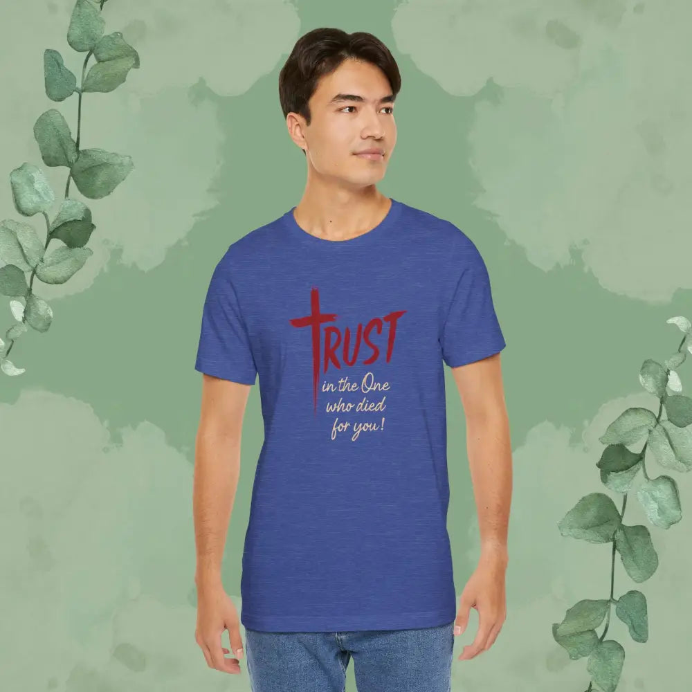 TRUST – In the One Who Died for You T-Shirt - T-Shirt