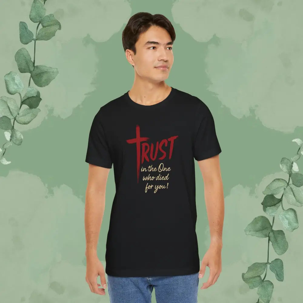 TRUST – In the One Who Died for You T-Shirt - T-Shirt
