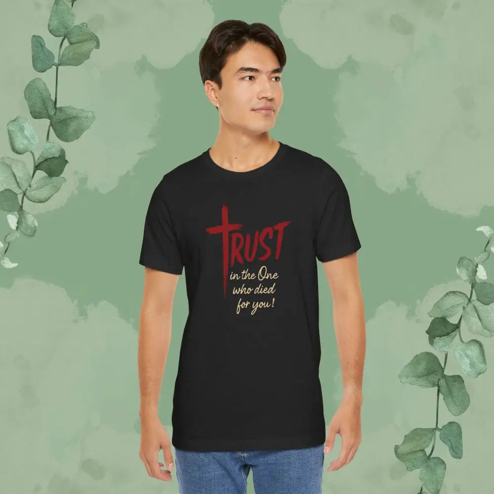 TRUST – In the One Who Died for You T-Shirt - T-Shirt