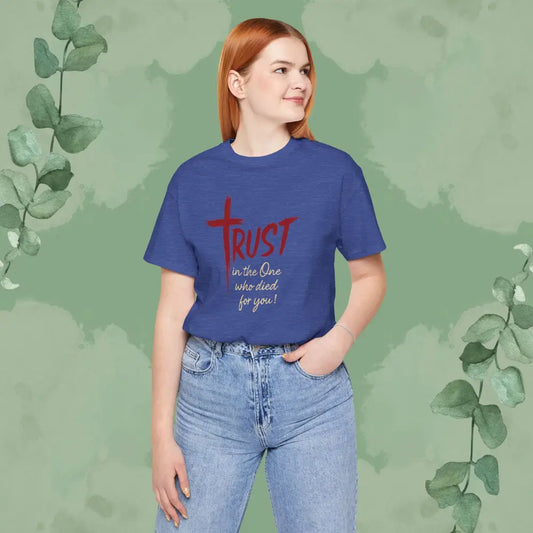 TRUST – In the One Who Died for You T-Shirt - Heather True Royal / S - T-Shirt