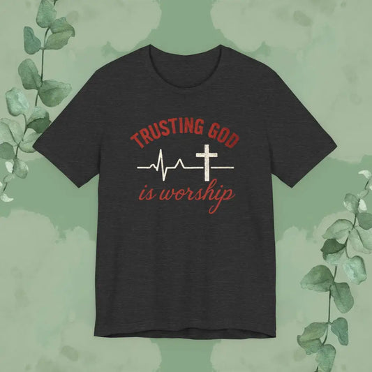 Trusting God is Worship — Christian T-Shirt - Dark Grey Heather / S - T-Shirt