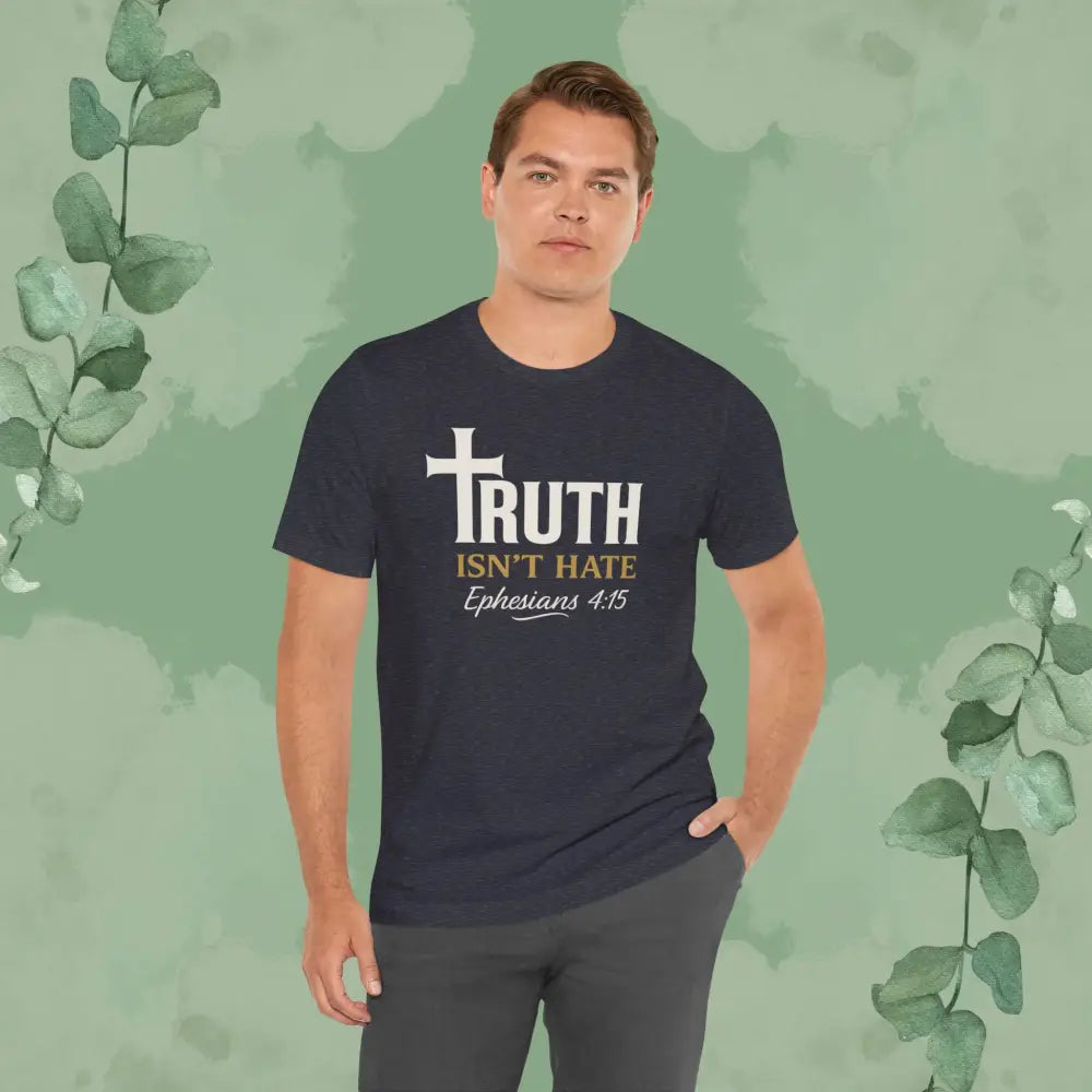 Truth Isn’t Hate – Ephesians 4:15 Christian T-Shirt - T-Shirt