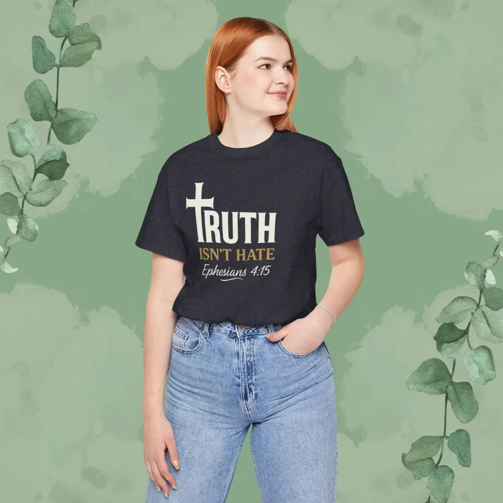 Truth Isn’t Hate – Ephesians 4:15 Christian T-Shirt - T-Shirt