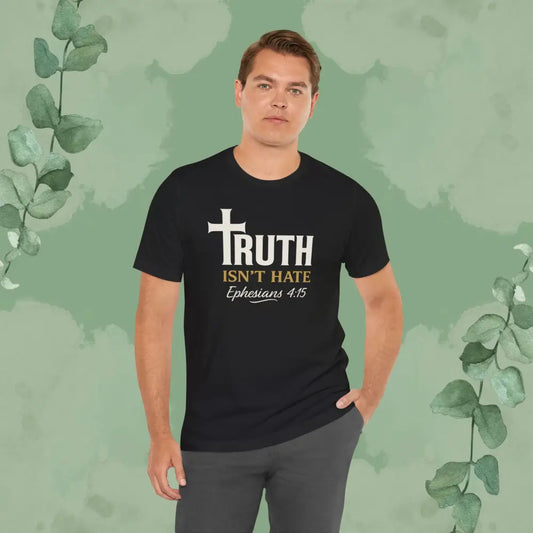 Truth Isn’t Hate – Ephesians 4:15 Christian T-Shirt - T-Shirt