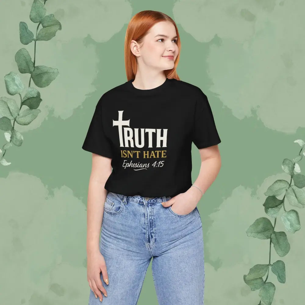 Truth Isn’t Hate – Ephesians 4:15 Christian T-Shirt - T-Shirt