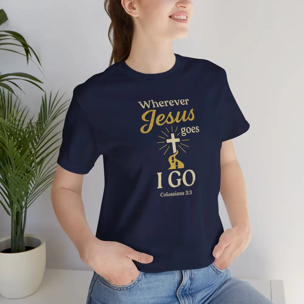 Wherever Jesus Goes I Go – Christian T-Shirt - T-Shirt