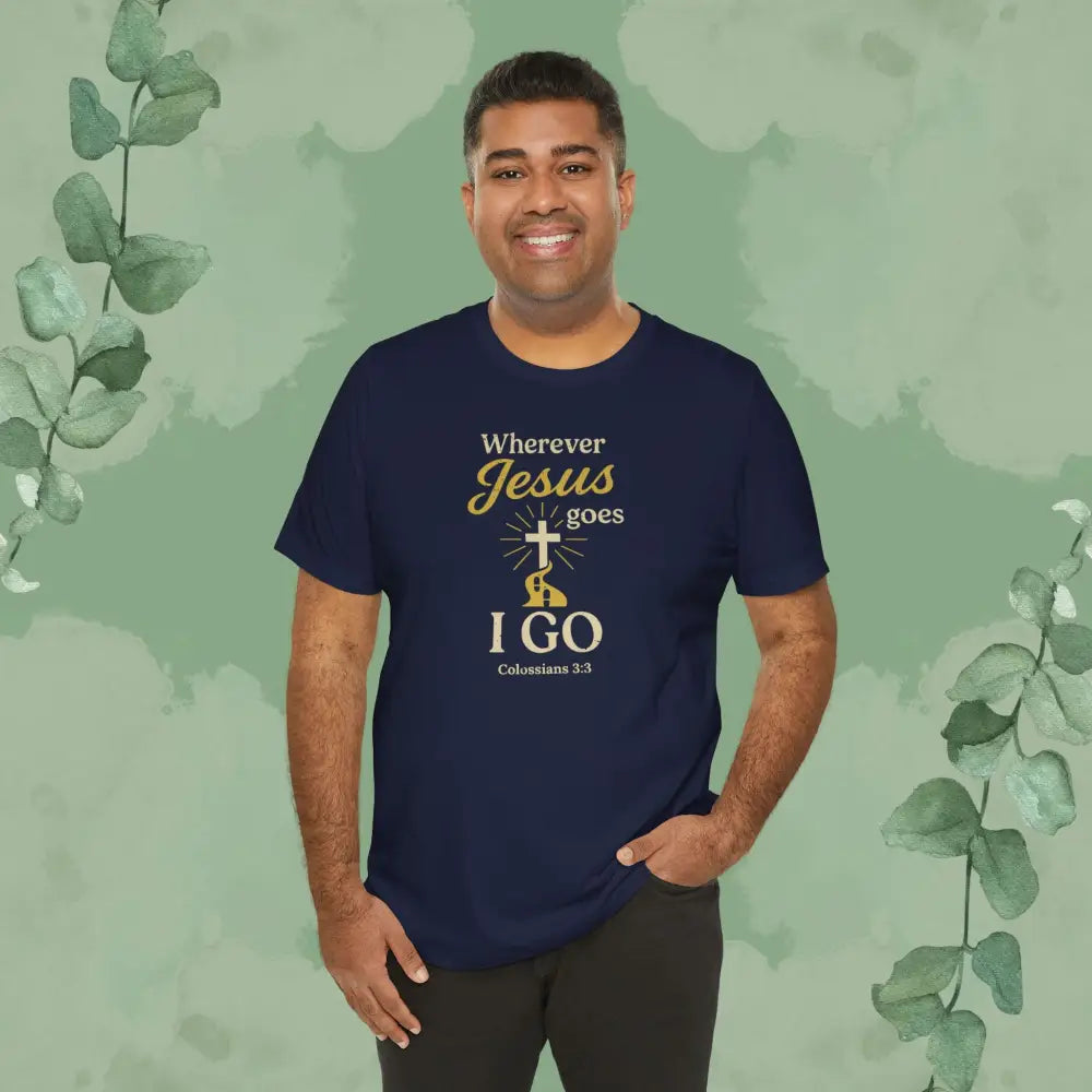 Wherever Jesus Goes I Go – Christian T-Shirt - T-Shirt
