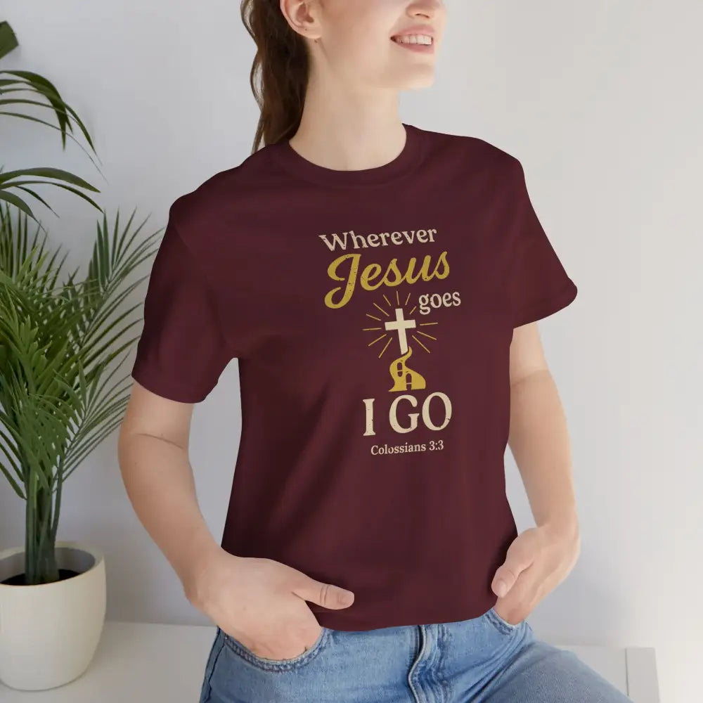 Wherever Jesus Goes I Go – Christian T-Shirt - T-Shirt