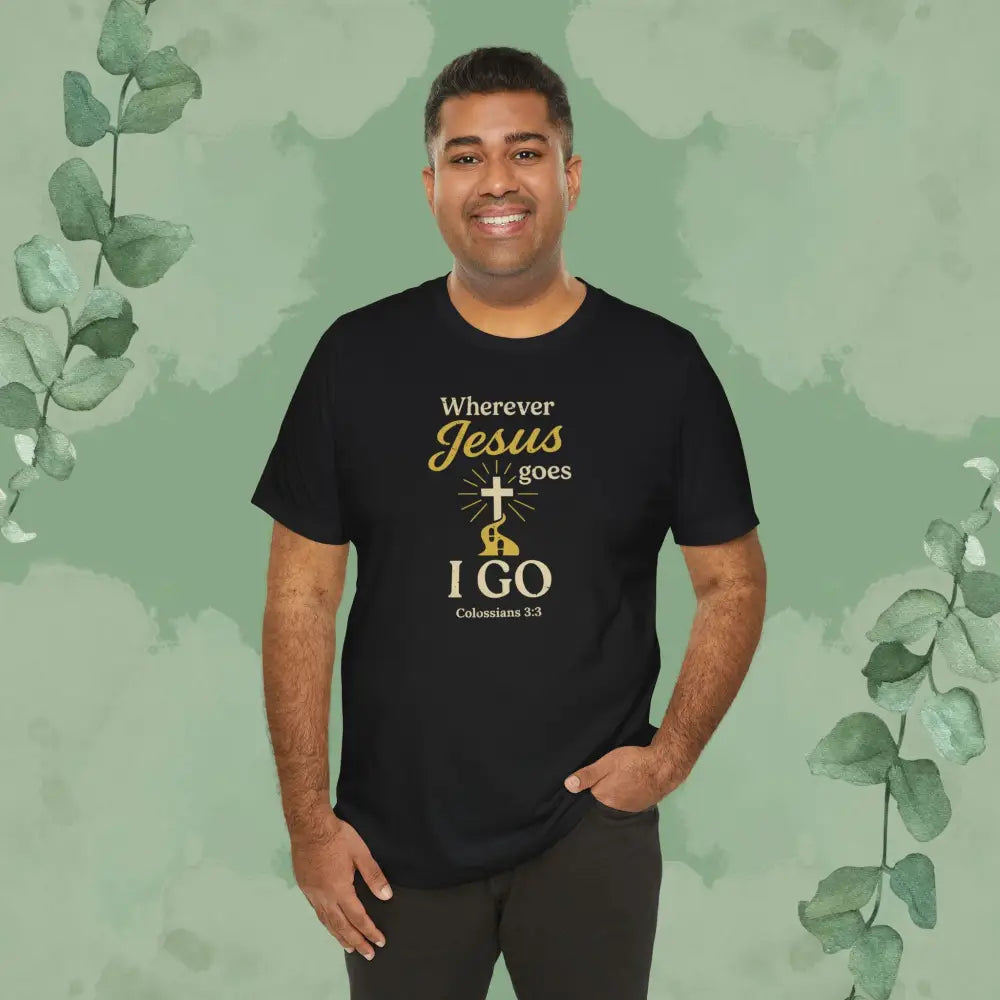 Wherever Jesus Goes I Go – Christian T-Shirt - Black / S - T-Shirt