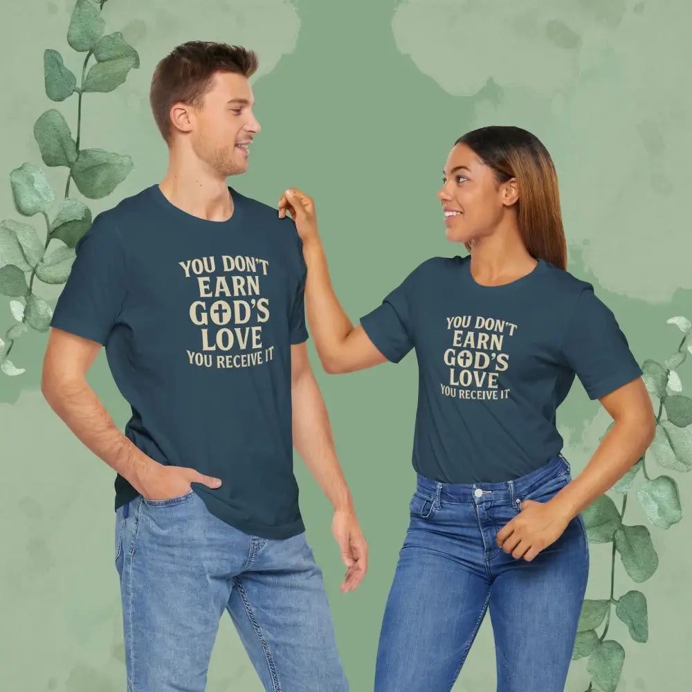You Don’t Earn God’s Love – You Receive It T-Shirt - T-Shirt