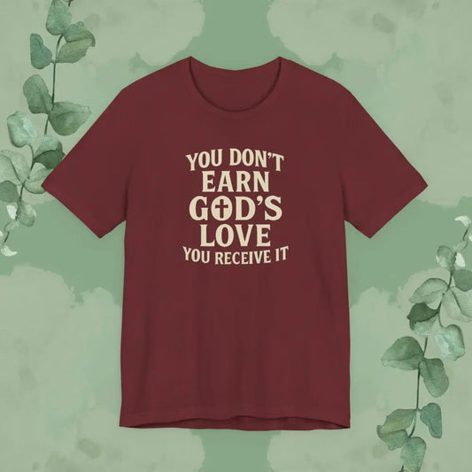 You Don’t Earn God’s Love – You Receive It T-Shirt (Heather Cardinal)