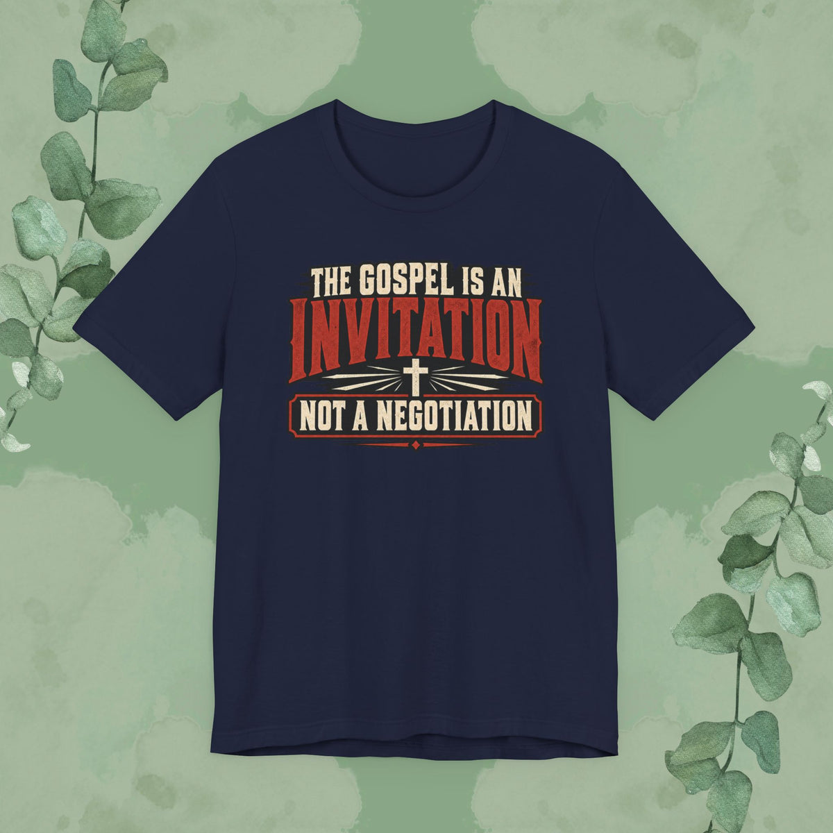 The Gospel Is an Invitation, Not a Negotiation Christian T-Shirt