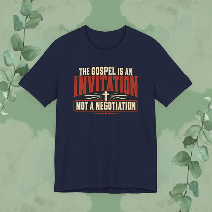 The Gospel Is an Invitation, Not a Negotiation Christian T-Shirt