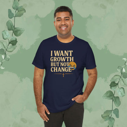 I Want Growth But Not Change T-Shirt