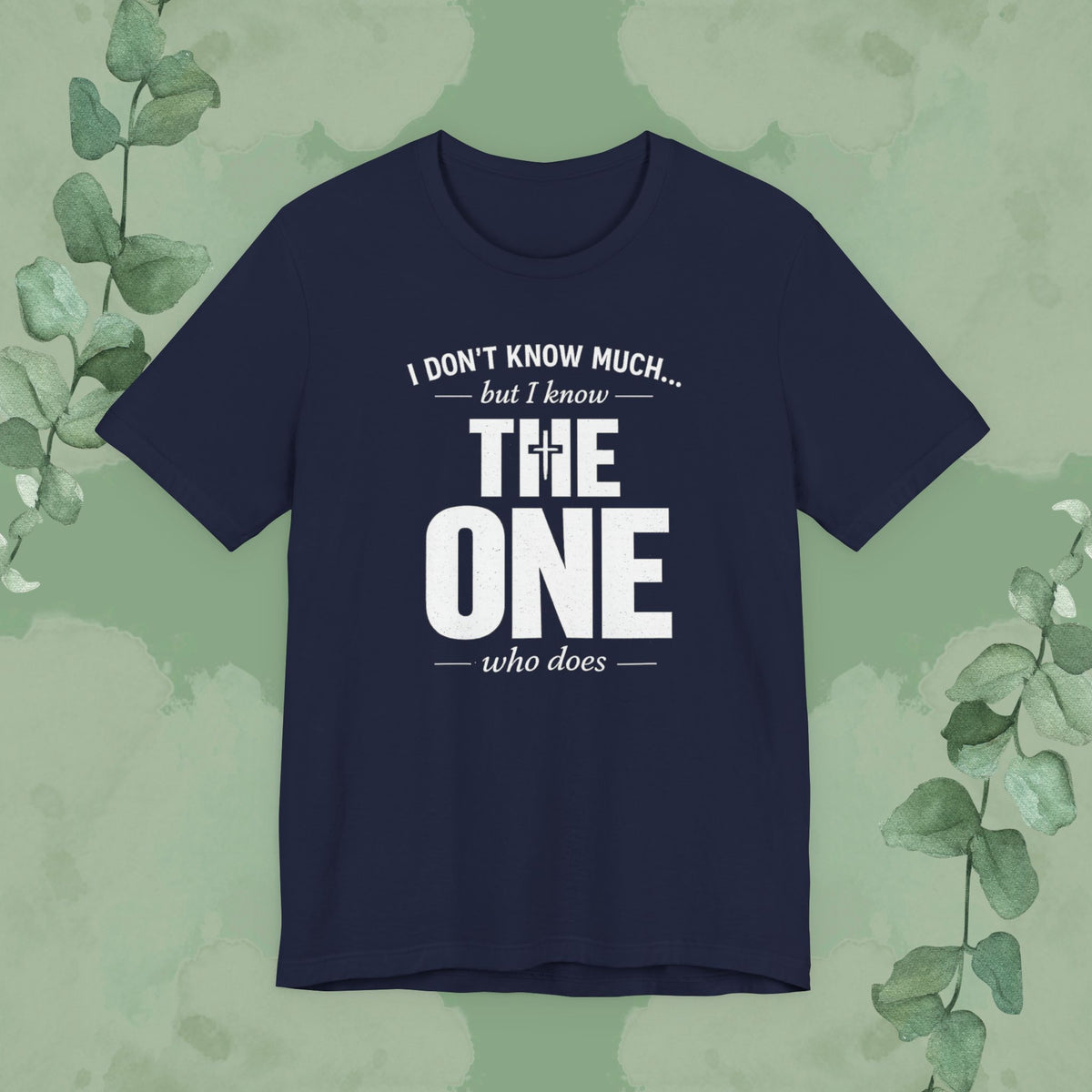 I Don’t Know Much But I Know THE ONE T-Shirt