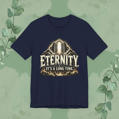 Eternity. It’s a Long Time. | Christian Conversation T-Shirt