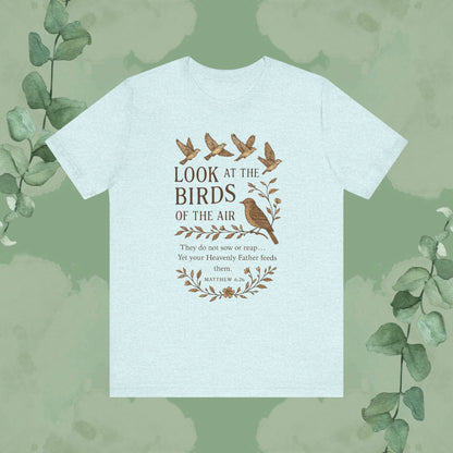 Look at the Birds – Matthew 6:26 T-Shirt