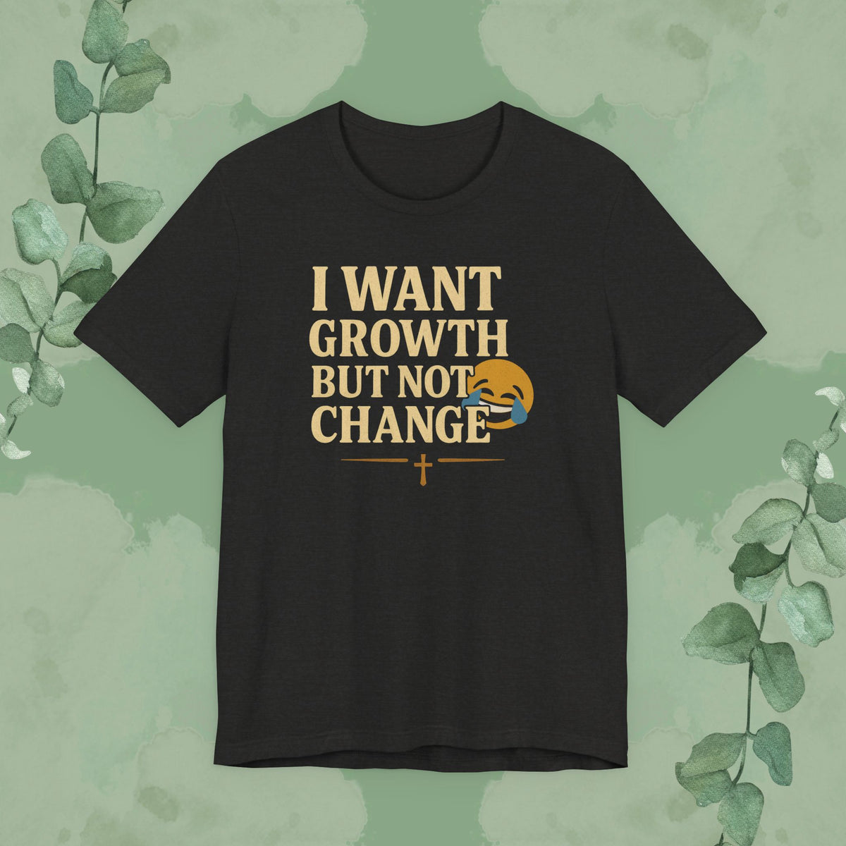I Want Growth But Not Change T-Shirt
