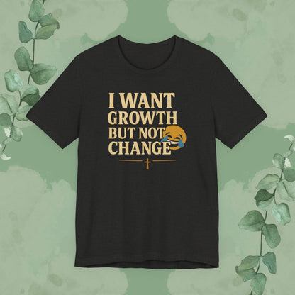 I Want Growth But Not Change T-Shirt
