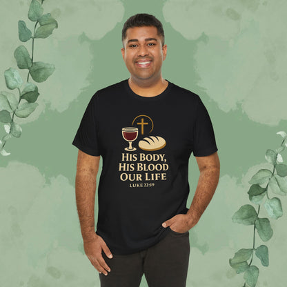 His Body, His Blood, Our Life – Luke 22:19 Christian T-Shirt