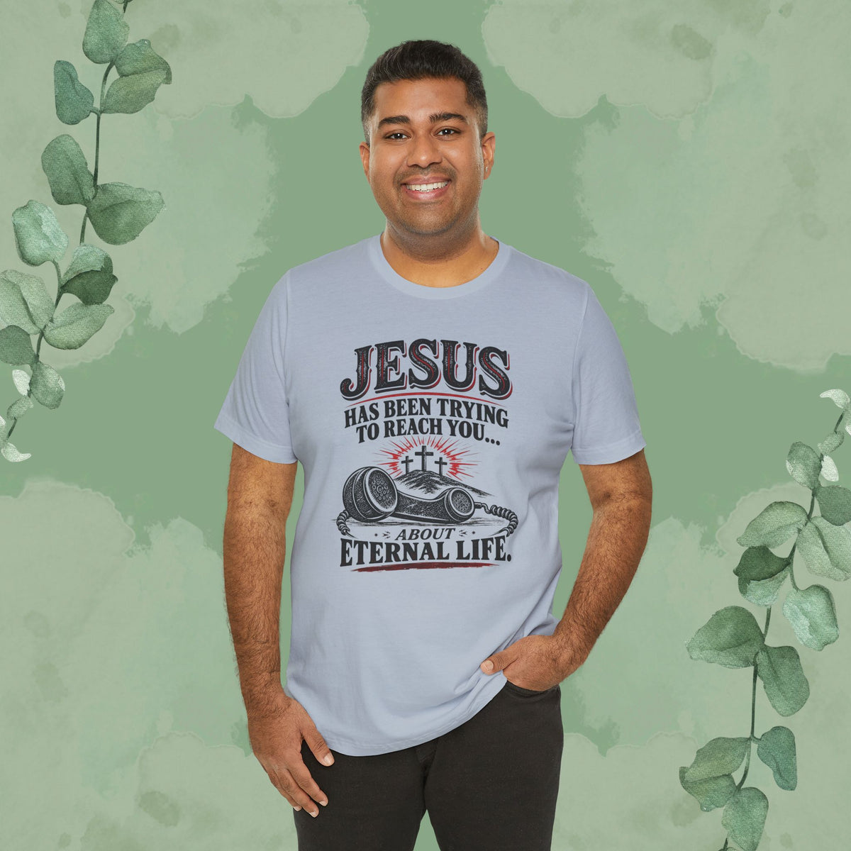 Jesus Has Been Trying to Reach You | Christian Eternal Life T-Shirt